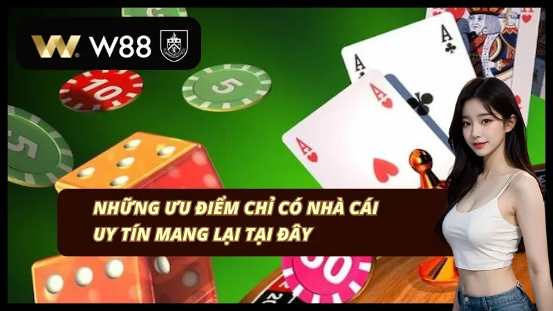 Một số ưu điểm nổi trội không thể bỏ qua tại nhà cái W88