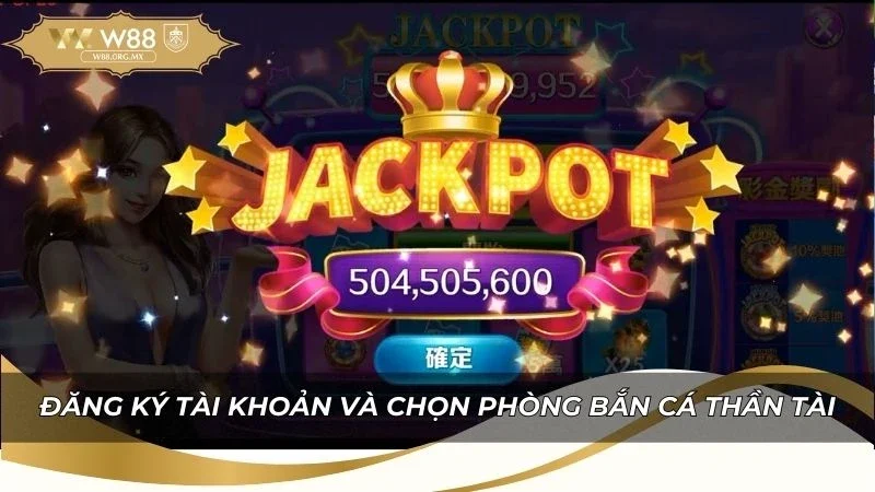 Đăng ký tài khoản và chọn phòng săn cá Thần Tài