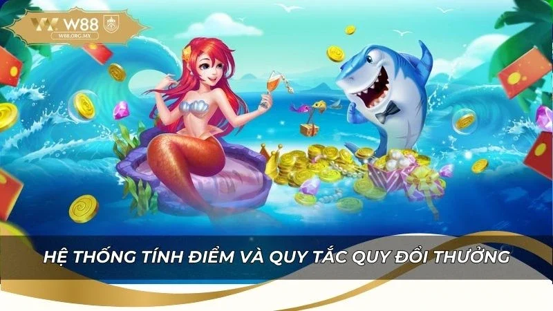 Hệ thống tính điểm và quy tắc quy đổi thưởng của game bắn cá